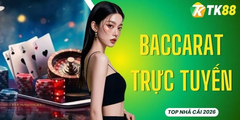 Baccarat Trực Tuyến - TK88 Hướng Dẫn Chi Tiết Cho Người Mới