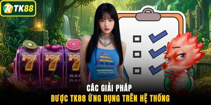 Các giải pháp được TK88 ứng dụng trên hệ thống