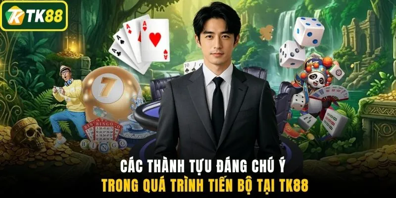 Các thành tựu đáng chú ý trong quá trình tiến bộ tại TK88