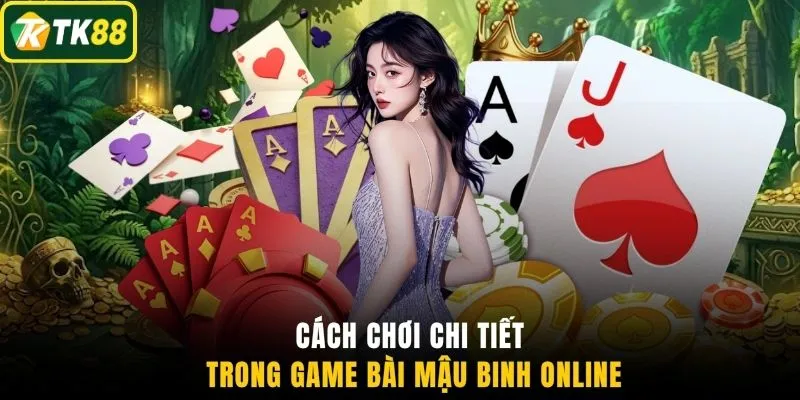 Cách chơi chi tiết trong game bài Mậu Binh online