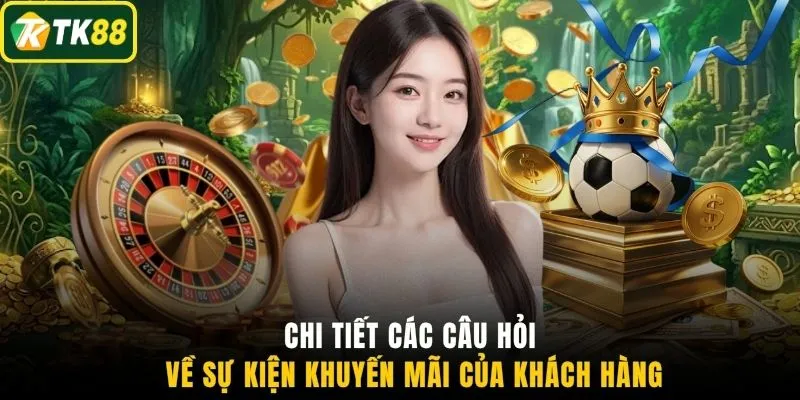 Chi tiết các câu hỏi về sự kiện khuyến mãi của khách hàng