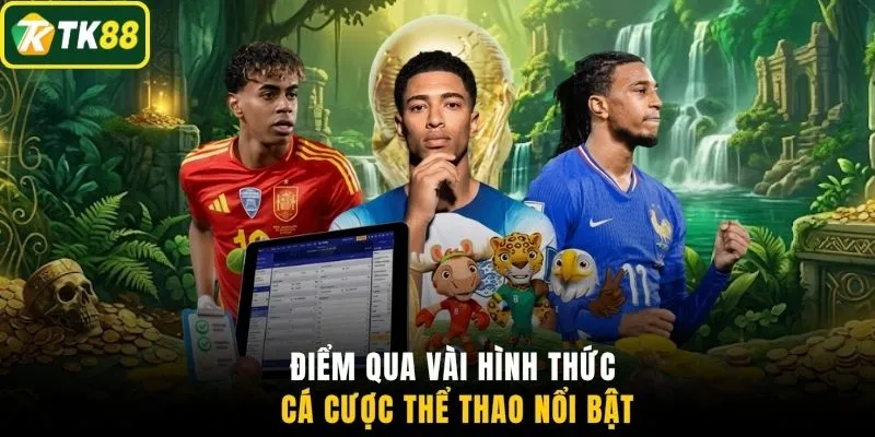 Điểm qua vài hình thức cá cược thể thao nổi bật