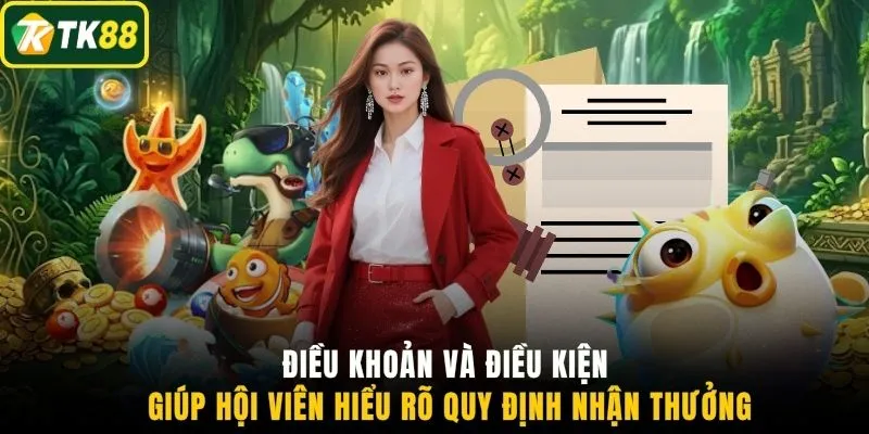 Điều khoản và điều kiện giúp hội viên hiểu rõ quy định nhận thưởng