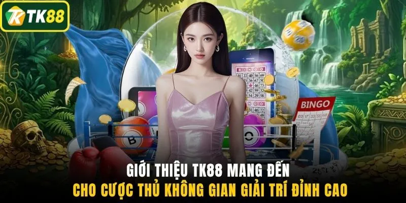 Giới thiệu TK88 mang đến cho cược thủ không gian giải trí đỉnh cao