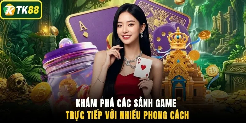 Khám phá các sảnh game trực tiếp với nhiều phong cách