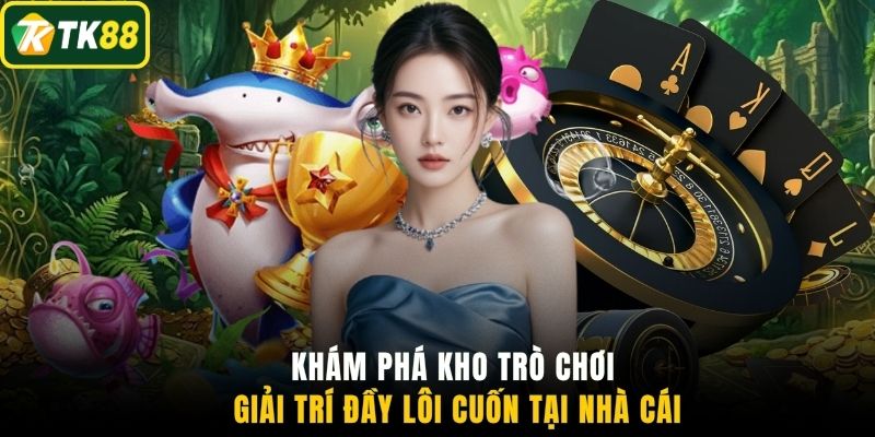 Khám phá kho trò chơi giải trí đầy lôi cuốn tại nhà cái