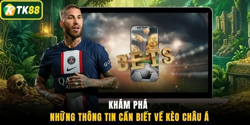 Khám phá những thông tin cần biết về kèo châu Á