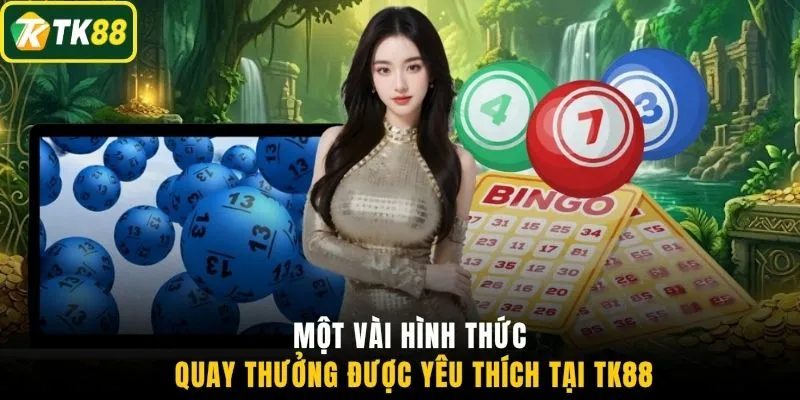 Một vài hình thức quay thưởng được yêu thích tại TK88
