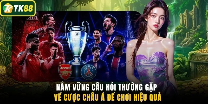 Nắm vững câu hỏi thường gặp về cược châu Á để chơi hiệu quả