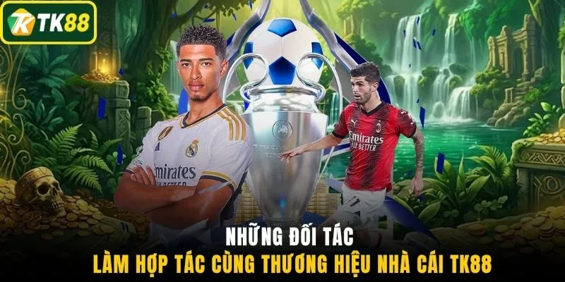 Những đối tác hợp tác cùng thương hiệu nhà cái TK88