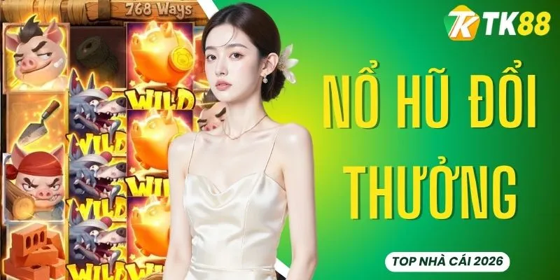 Nổ Hũ Đổi Thưởng - Săn Jackpot Nhận Thưởng Khủng Mỗi Ngày