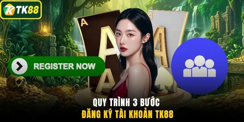 Quy trình 3 bước đăng ký tài khoản TK88