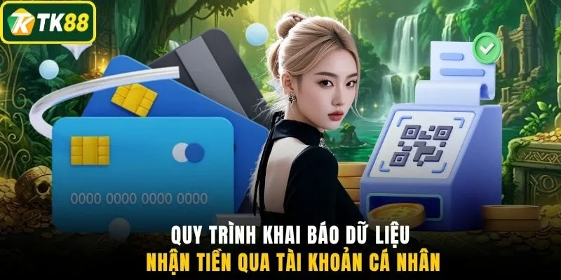Quy trình khai báo dữ liệu nhận tiền qua tài khoản cá nhân