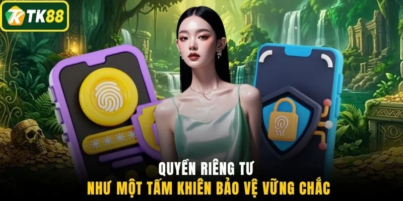 Quyền riêng tư như một tấm khiên bảo vệ vững chắc