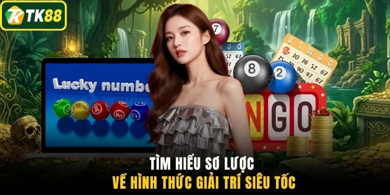 Tìm hiểu sơ lược về hình thức giải trí siêu tốc