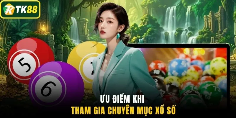 Ưu điểm khi tham gia chuyên mục xổ số